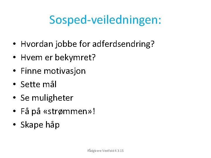 Sosped-veiledningen: • • Hvordan jobbe for adferdsendring? Hvem er bekymret? Finne motivasjon Sette mål