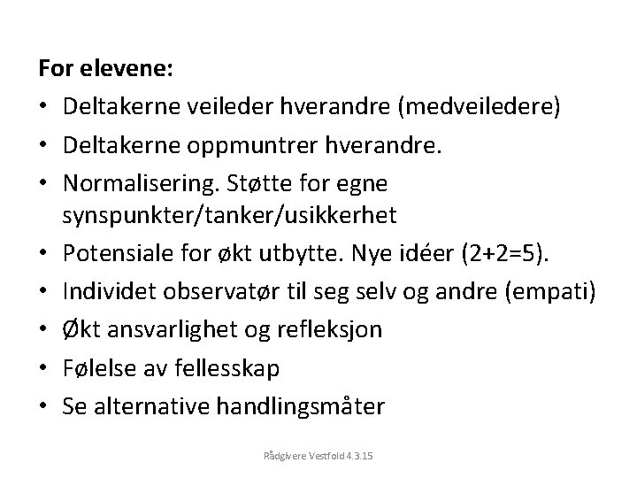 For elevene: • Deltakerne veileder hverandre (medveiledere) • Deltakerne oppmuntrer hverandre. • Normalisering. Støtte