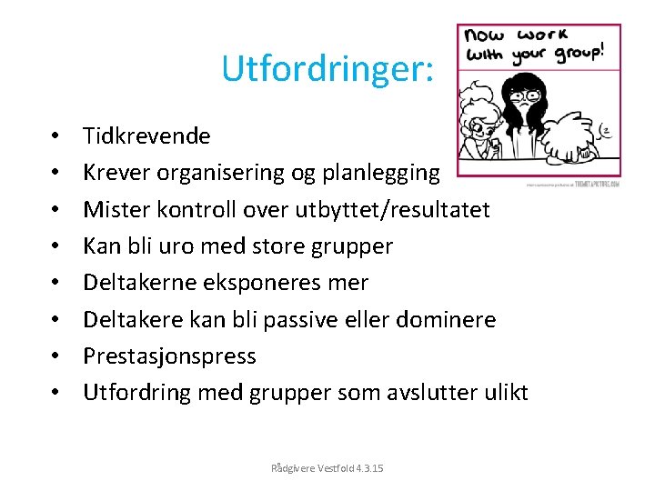 Utfordringer: • • Tidkrevende Krever organisering og planlegging Mister kontroll over utbyttet/resultatet Kan bli