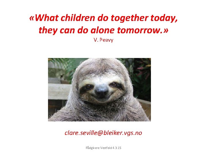  «What children do together today, they can do alone tomorrow. » V. Peavy