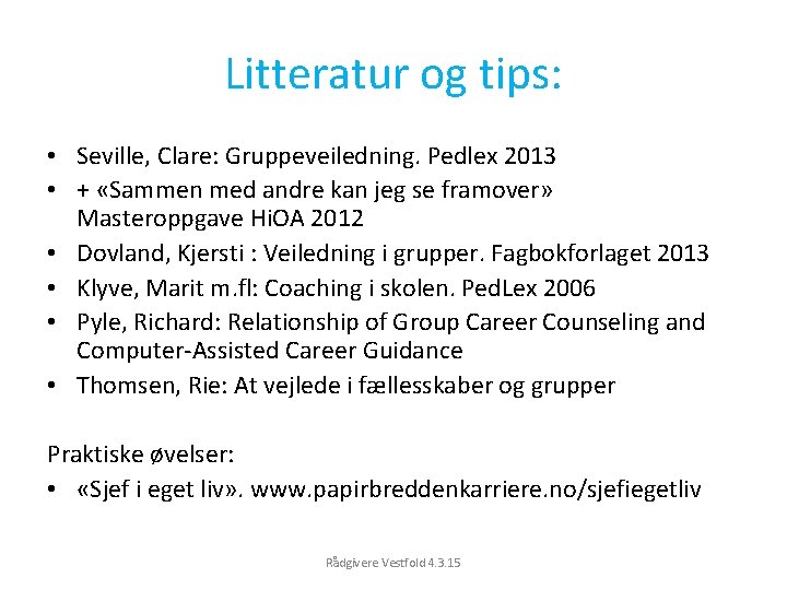 Litteratur og tips: • Seville, Clare: Gruppeveiledning. Pedlex 2013 • + «Sammen med andre