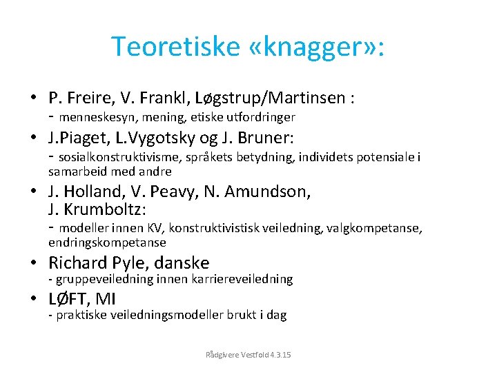 Teoretiske «knagger» : • P. Freire, V. Frankl, Løgstrup/Martinsen : - menneskesyn, mening, etiske