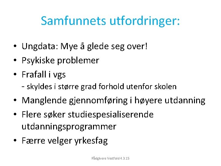 Samfunnets utfordringer: • Ungdata: Mye å glede seg over! • Psykiske problemer • Frafall