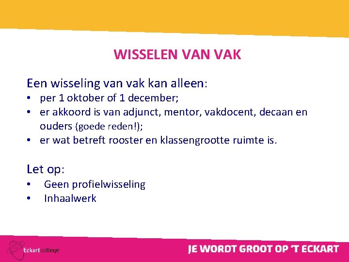 WISSELEN VAK Een wisseling van vak kan alleen: • per 1 oktober of 1