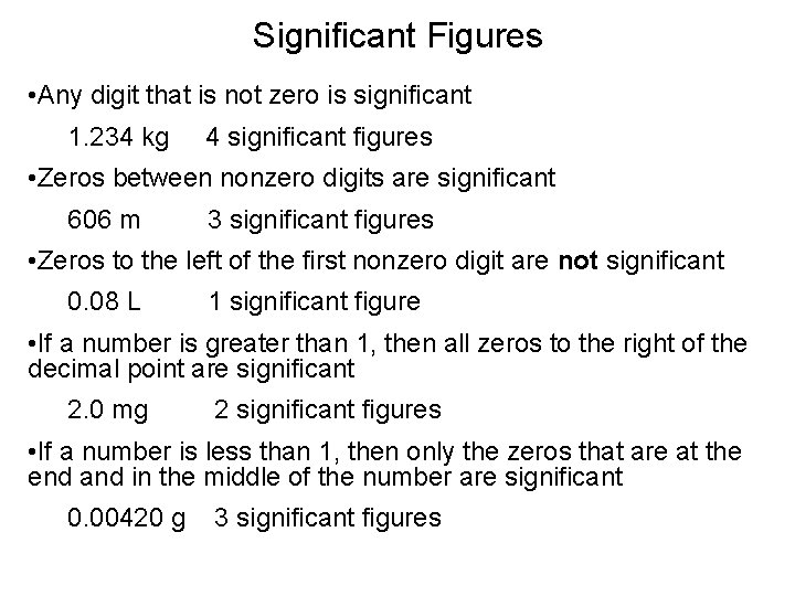 Significant Figures • Any digit that is not zero is significant 1. 234 kg Significant Figures • Any digit that is not zero is significant 1. 234 kg