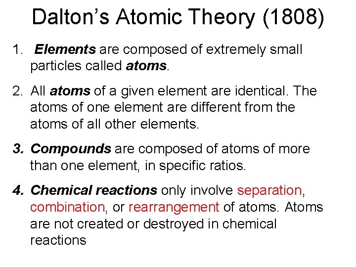 Dalton’s Atomic Theory (1808) 1. Elements are composed of extremely small particles called atoms. Dalton’s Atomic Theory (1808) 1. Elements are composed of extremely small particles called atoms.