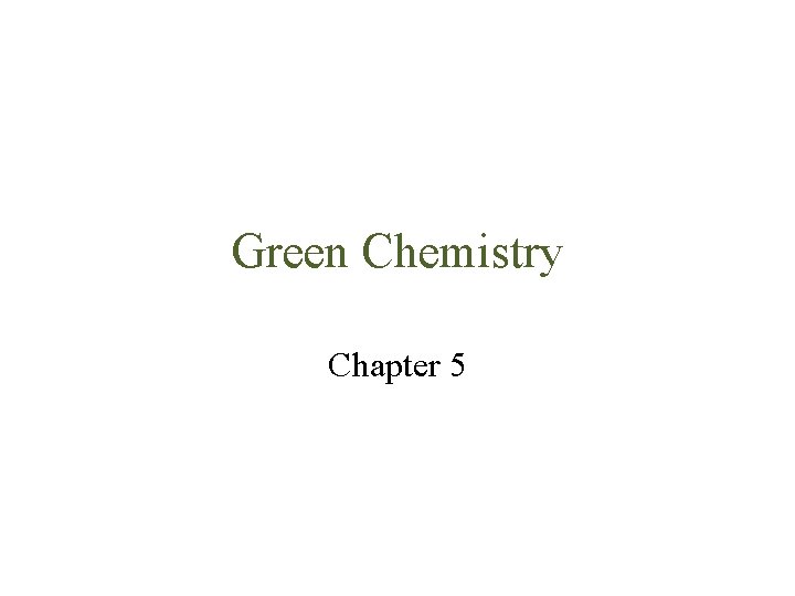 Green Chemistry Chapter 5 