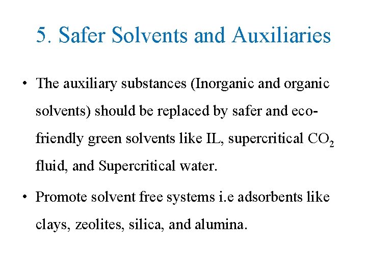 5. Safer Solvents and Auxiliaries • The auxiliary substances (Inorganic and organic solvents) should