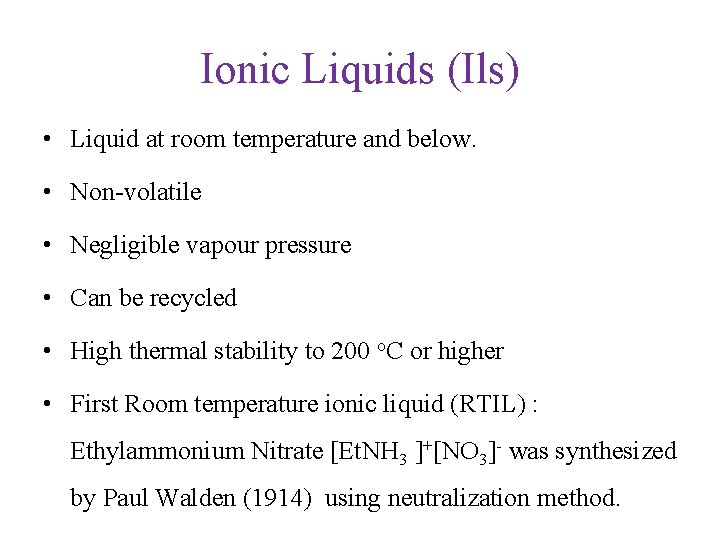 Ionic Liquids (Ils) • Liquid at room temperature and below. • Non-volatile • Negligible