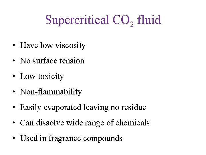 Supercritical CO 2 fluid • Have low viscosity • No surface tension • Low