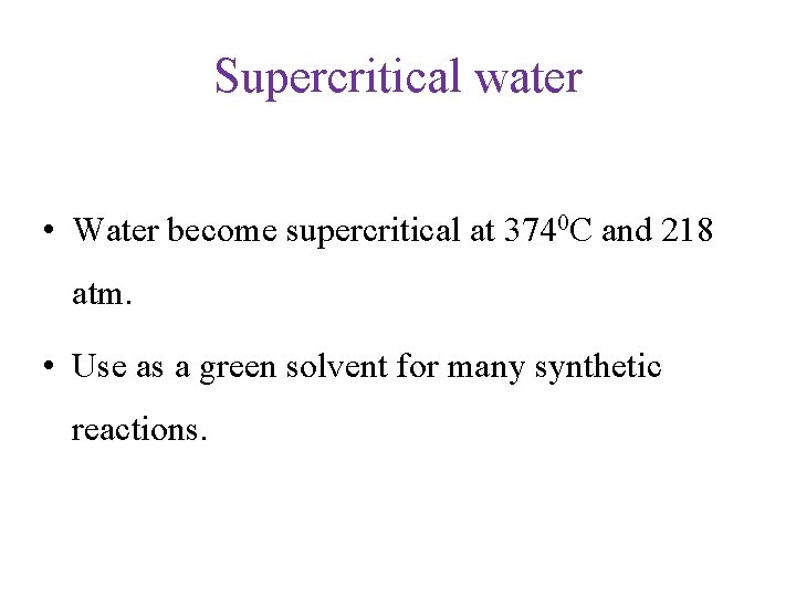 Supercritical water • Water become supercritical at 3740 C and 218 atm. • Use