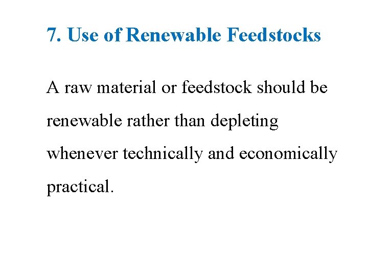 7. Use of Renewable Feedstocks A raw material or feedstock should be renewable rather