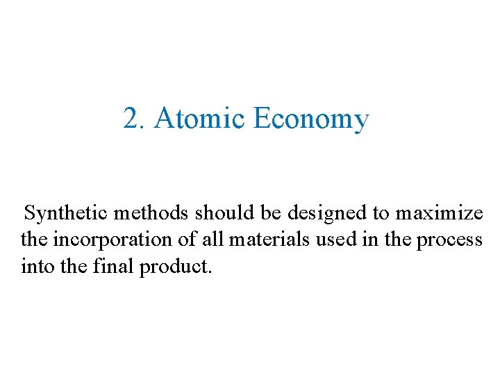 2. Atomic Economy Synthetic methods should be designed to maximize the incorporation of all