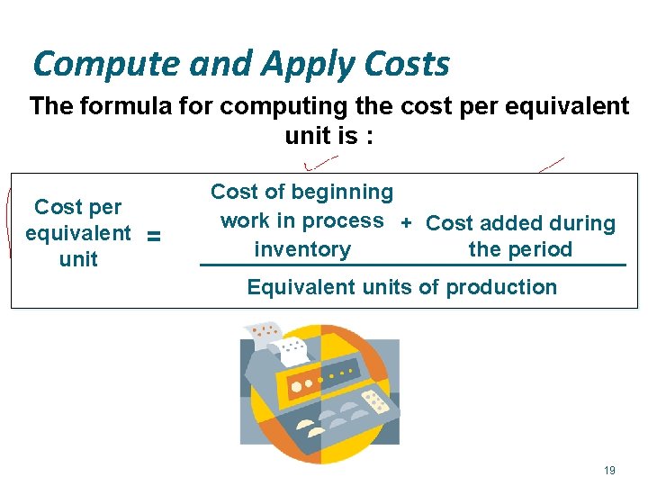 Compute and Apply Costs The formula for computing the cost per equivalent unit is
