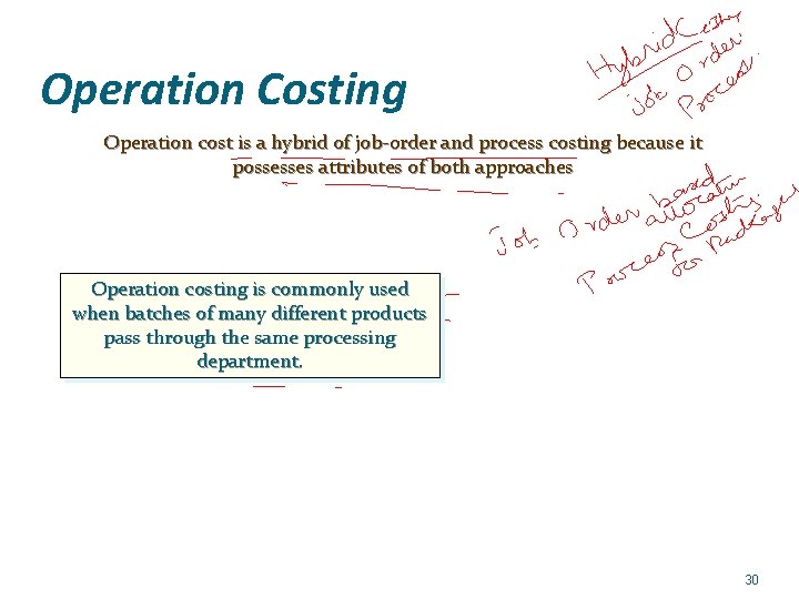 Operation Costing Operation cost is a hybrid of job-order and process costing because it