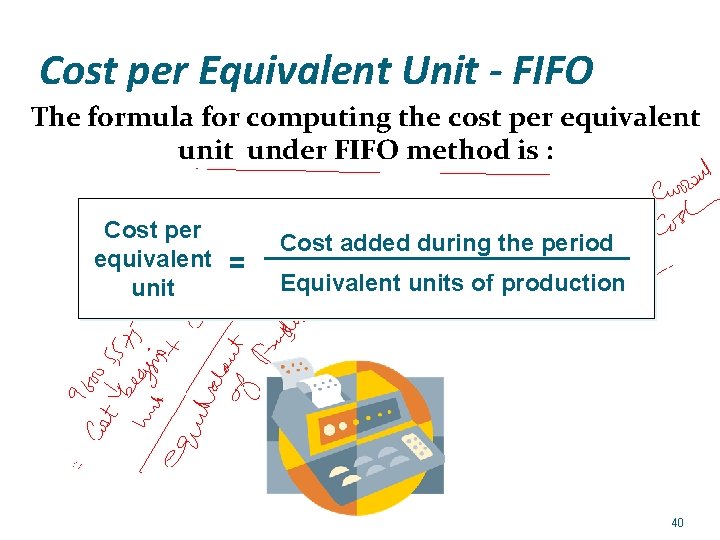 Cost per Equivalent Unit - FIFO The formula for computing the cost per equivalent