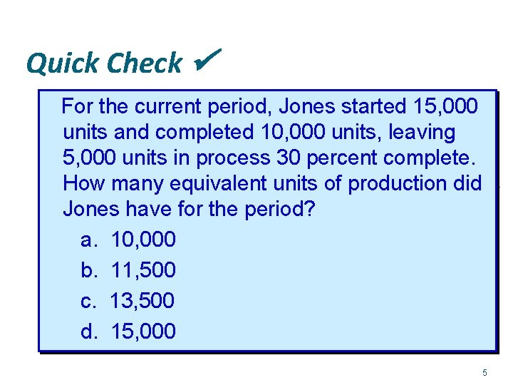 Quick Check For the current period, Jones started 15, 000 units and completed 10,