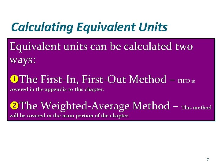 Calculating Equivalent Units Equivalent units can be calculated two ways: The First-In, First-Out Method