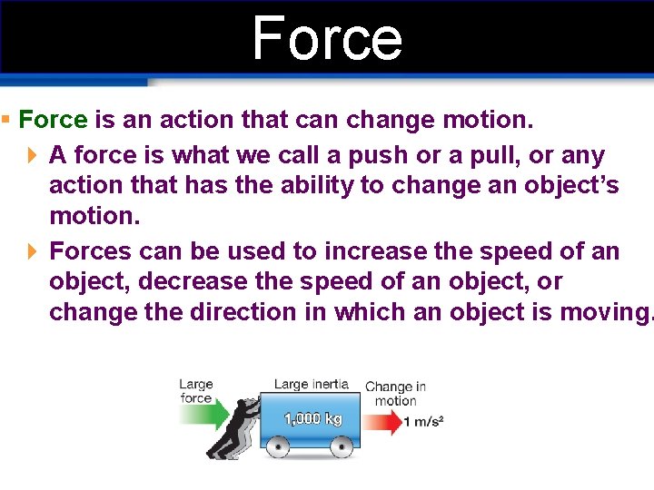Force § Force is an action that can change motion. 4 A force is