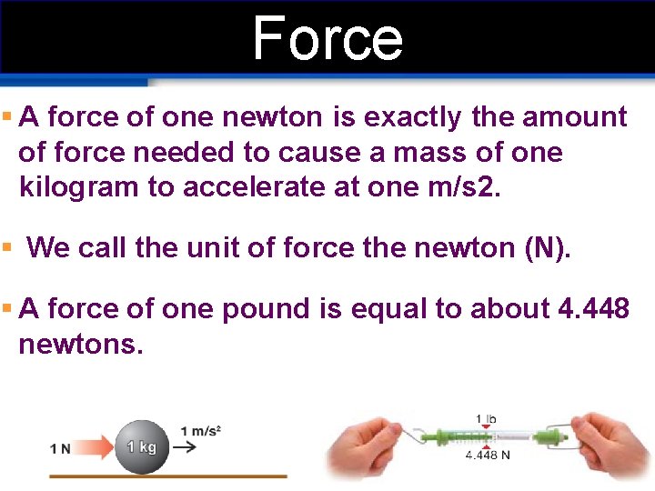 Force § A force of one newton is exactly the amount of force needed