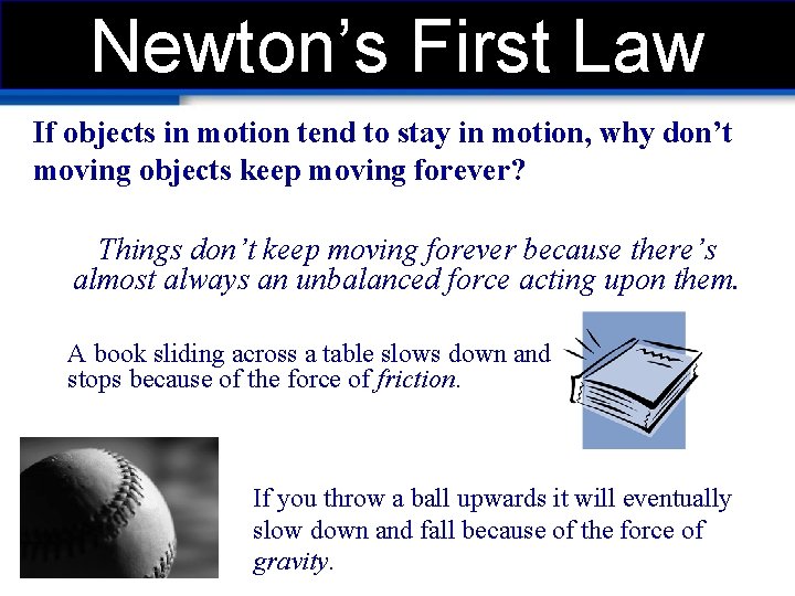Newton’s First Law If objects in motion tend to stay in motion, why don’t