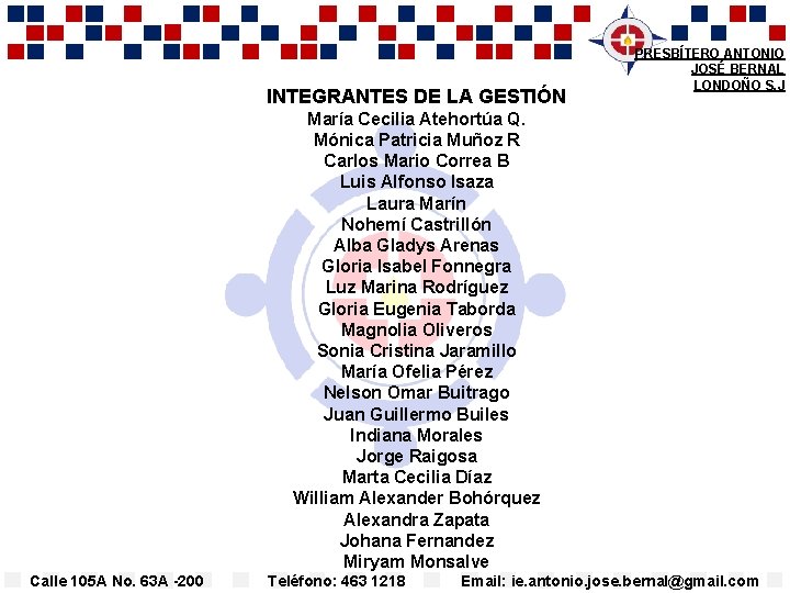 INTEGRANTES DE LA GESTIÓN PRESBÍTERO ANTONIO JOSÉ BERNAL LONDOÑO S. J María Cecilia Atehortúa