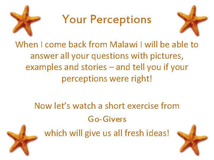 Your Perceptions When I come back from Malawi I will be able to answer Your Perceptions When I come back from Malawi I will be able to answer
