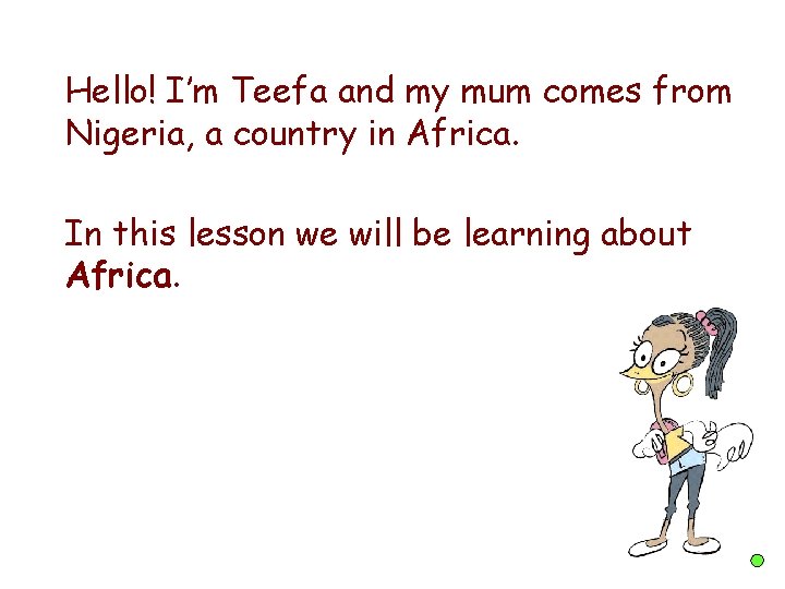 Hello! I’m Teefa and my mum comes from Nigeria, a country in Africa. In Hello! I’m Teefa and my mum comes from Nigeria, a country in Africa. In