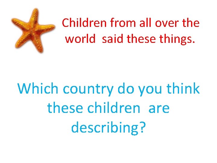 Children from all over the world said these things. Which country do you think Children from all over the world said these things. Which country do you think