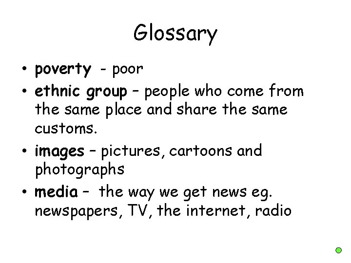 Glossary • poverty - poor • ethnic group – people who come from the Glossary • poverty - poor • ethnic group – people who come from the