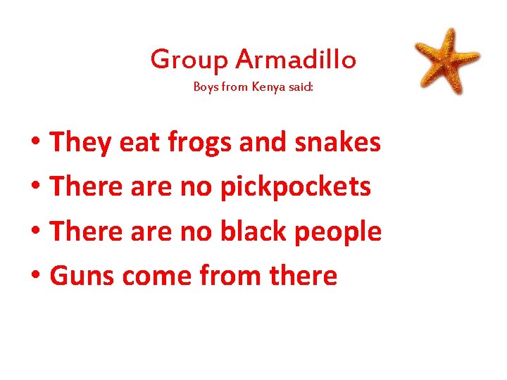 Group Armadillo Boys from Kenya said: • They eat frogs and snakes • There Group Armadillo Boys from Kenya said: • They eat frogs and snakes • There