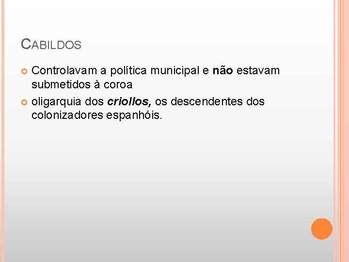 CABILDOS Controlavam a política municipal e não estavam submetidos à coroa oligarquia dos criollos,