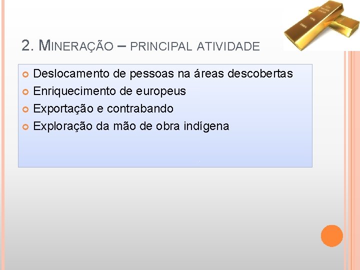 2. MINERAÇÃO – PRINCIPAL ATIVIDADE Deslocamento de pessoas na áreas descobertas Enriquecimento de europeus