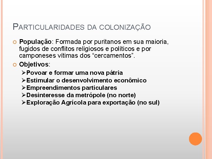 PARTICULARIDADES DA COLONIZAÇÃO População: Formada por puritanos em sua maioria, fugidos de conflitos religiosos