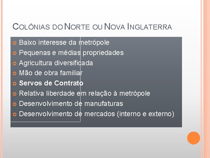 COLÔNIAS DO NORTE OU NOVA INGLATERRA Baixo interesse da metrópole Pequenas e médias propriedades