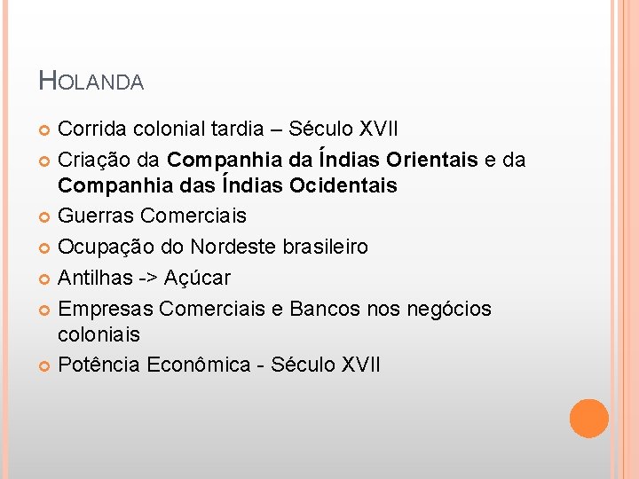 HOLANDA Corrida colonial tardia – Século XVII Criação da Companhia da Índias Orientais e