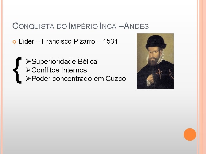 CONQUISTA DO IMPÉRIO INCA – ANDES Líder – Francisco Pizarro – 1531 { ØSuperioridade