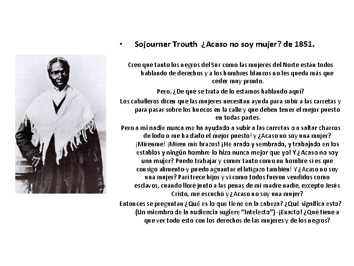  • Sojourner Trouth ¿Acaso no soy mujer? de 1851. Creo que tanto los