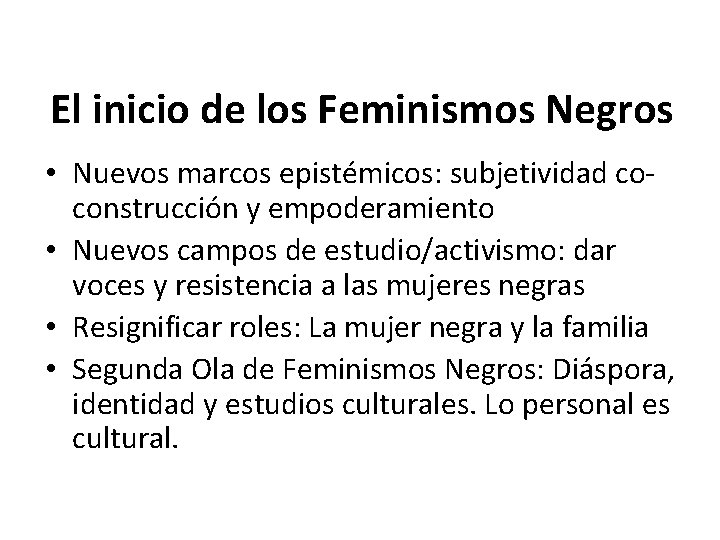 El inicio de los Feminismos Negros • Nuevos marcos epistémicos: subjetividad coconstrucción y empoderamiento