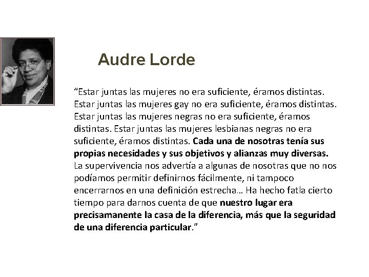 Audre Lorde “Estar juntas las mujeres no era suficiente, éramos distintas. Estar juntas las