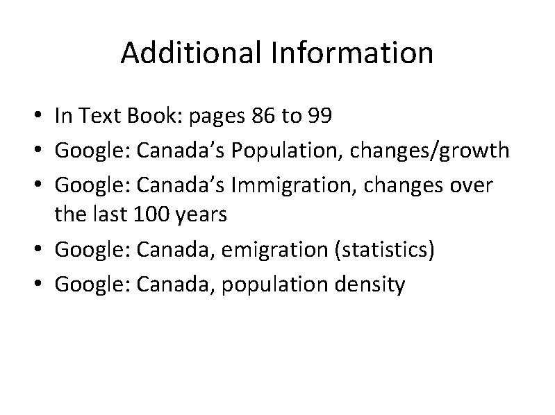 Additional Information • In Text Book: pages 86 to 99 • Google: Canada’s Population,