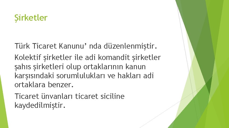 Şirketler Türk Ticaret Kanunu’ nda düzenlenmiştir. Kolektif şirketler ile adi komandit şirketler şahıs şirketleri