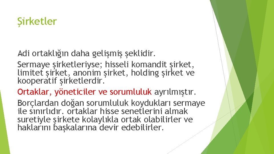 Şirketler Adi ortaklığın daha gelişmiş şeklidir. Sermaye şirketleriyse; hisseli komandit şirket, limitet şirket, anonim