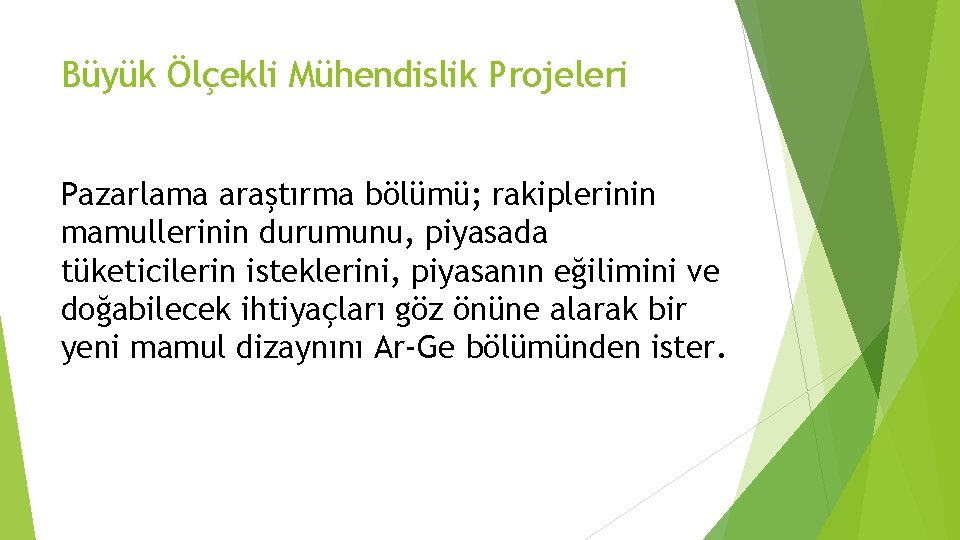 Büyük Ölçekli Mühendislik Projeleri Pazarlama araştırma bölümü; rakiplerinin mamullerinin durumunu, piyasada tüketicilerin isteklerini, piyasanın