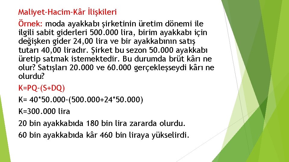 Maliyet-Hacim-Kâr İlişkileri Örnek: moda ayakkabı şirketinin üretim dönemi ile ilgili sabit giderleri 500. 000