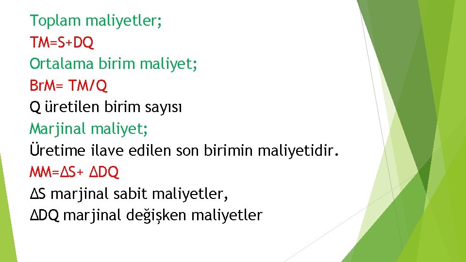 Toplam maliyetler; TM=S+DQ Ortalama birim maliyet; Br. M= TM/Q Q üretilen birim sayısı Marjinal