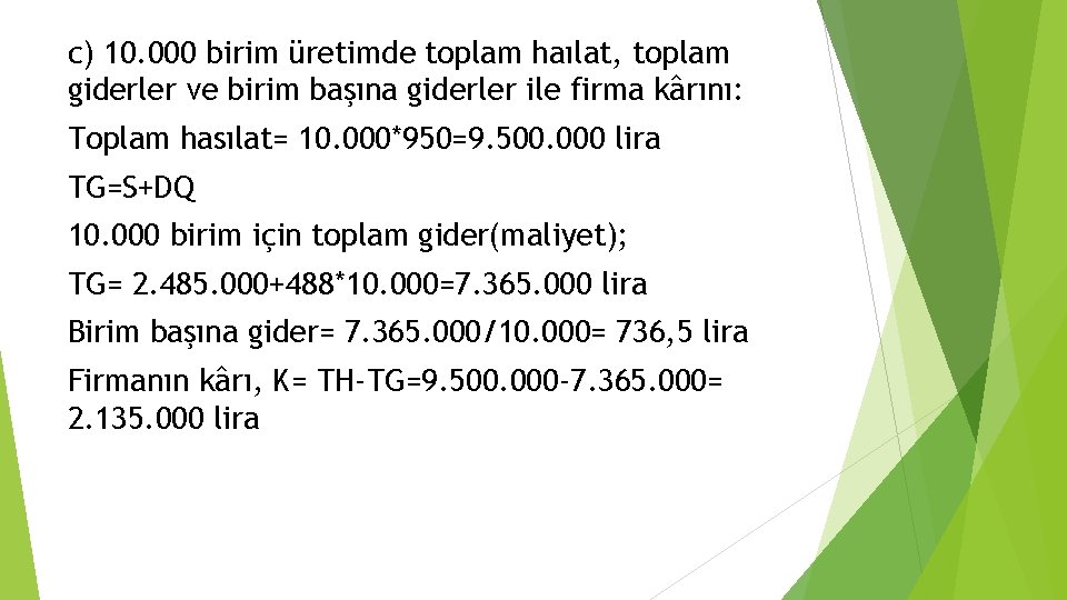 c) 10. 000 birim üretimde toplam haılat, toplam giderler ve birim başına giderler ile