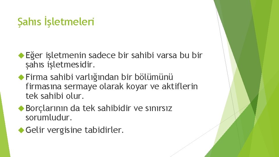 Şahıs İşletmeleri Eğer işletmenin sadece bir sahibi varsa bu bir şahıs işletmesidir. Firma sahibi