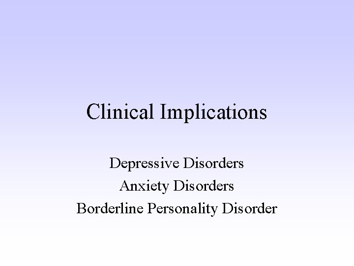 Clinical Implications Depressive Disorders Anxiety Disorders Borderline Personality Disorder 