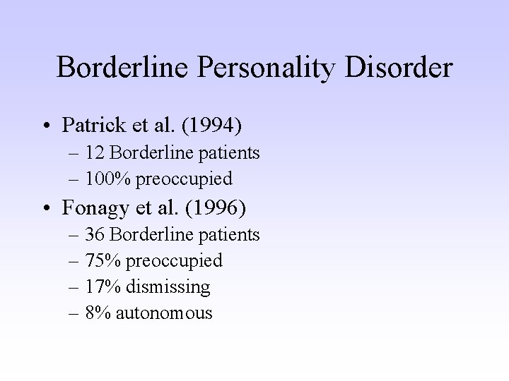 Borderline Personality Disorder • Patrick et al. (1994) – 12 Borderline patients – 100%